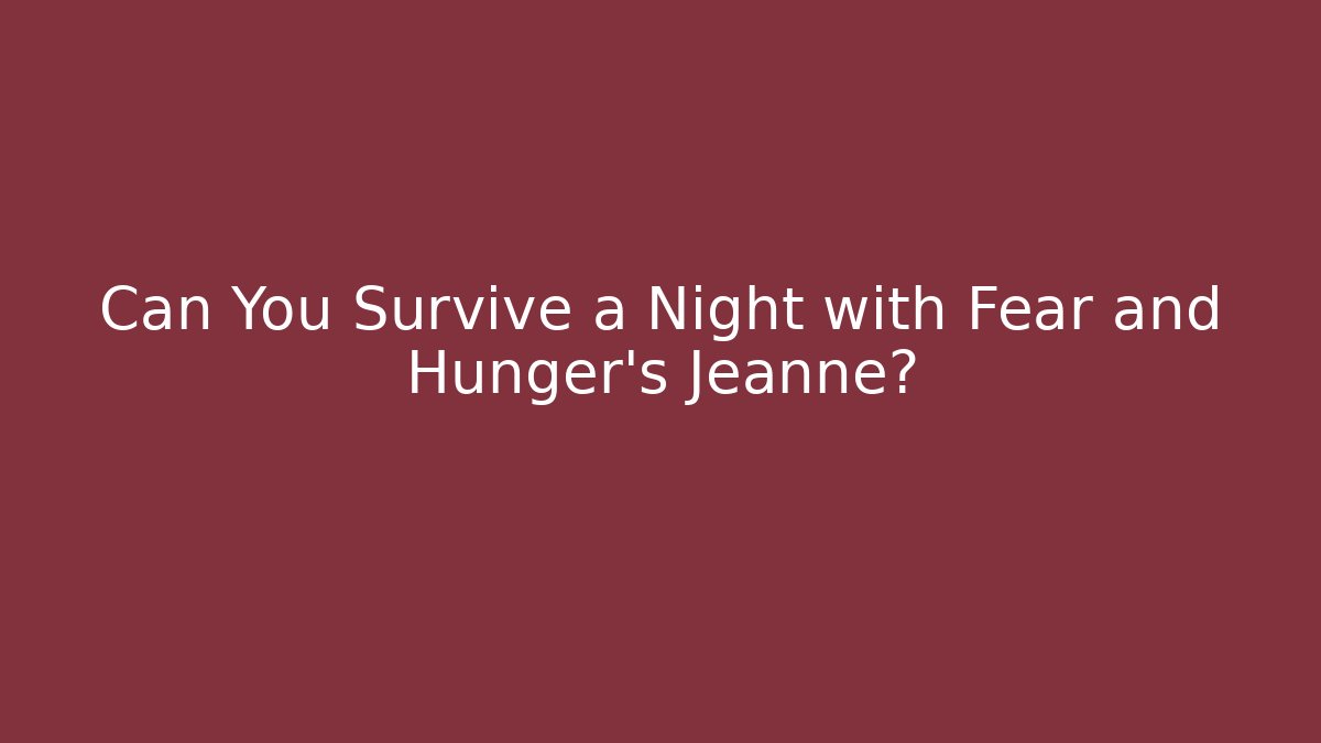 Can You Survive a Night with Fear and Hunger's Jeanne? - Felix Cat Insurance