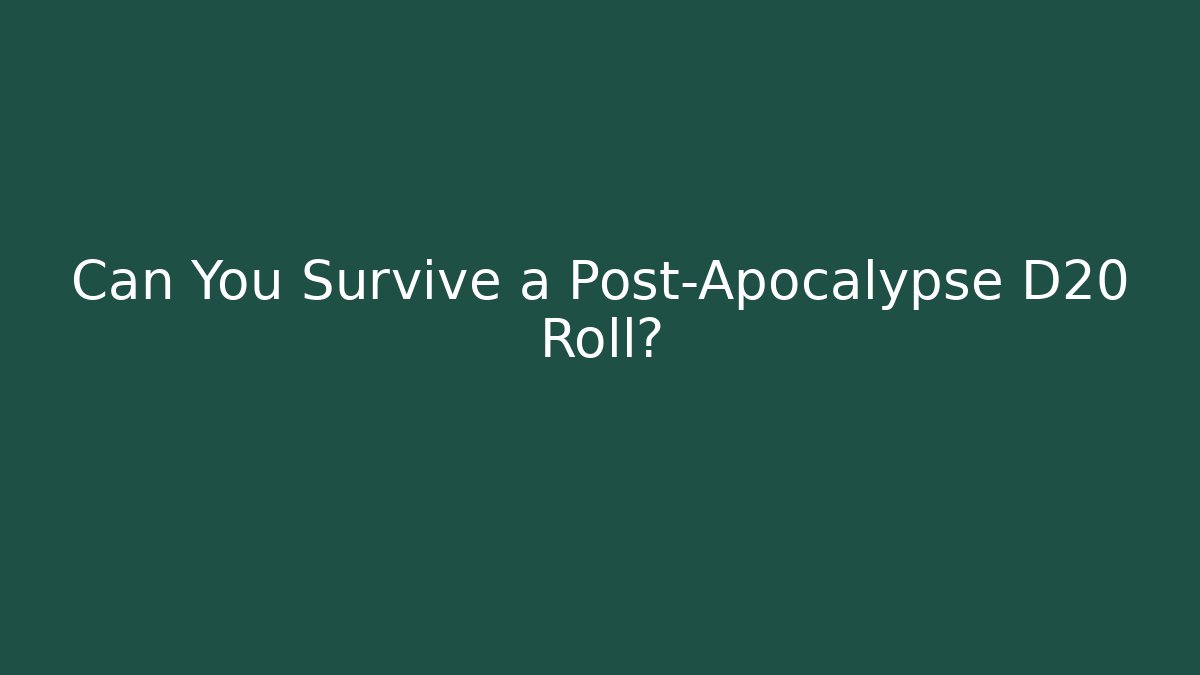 Can You Survive a Post-Apocalypse D20 Roll?