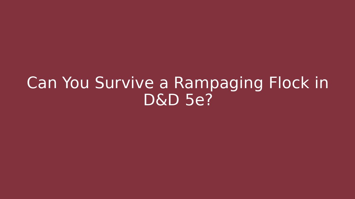 Can You Survive a Rampaging Flock in D&D 5e?