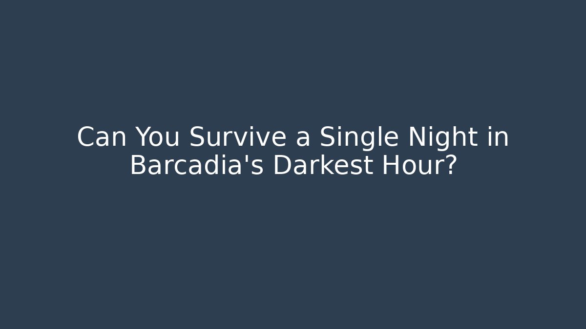 Can You Survive a Single Night in Barcadia's Darkest Hour?