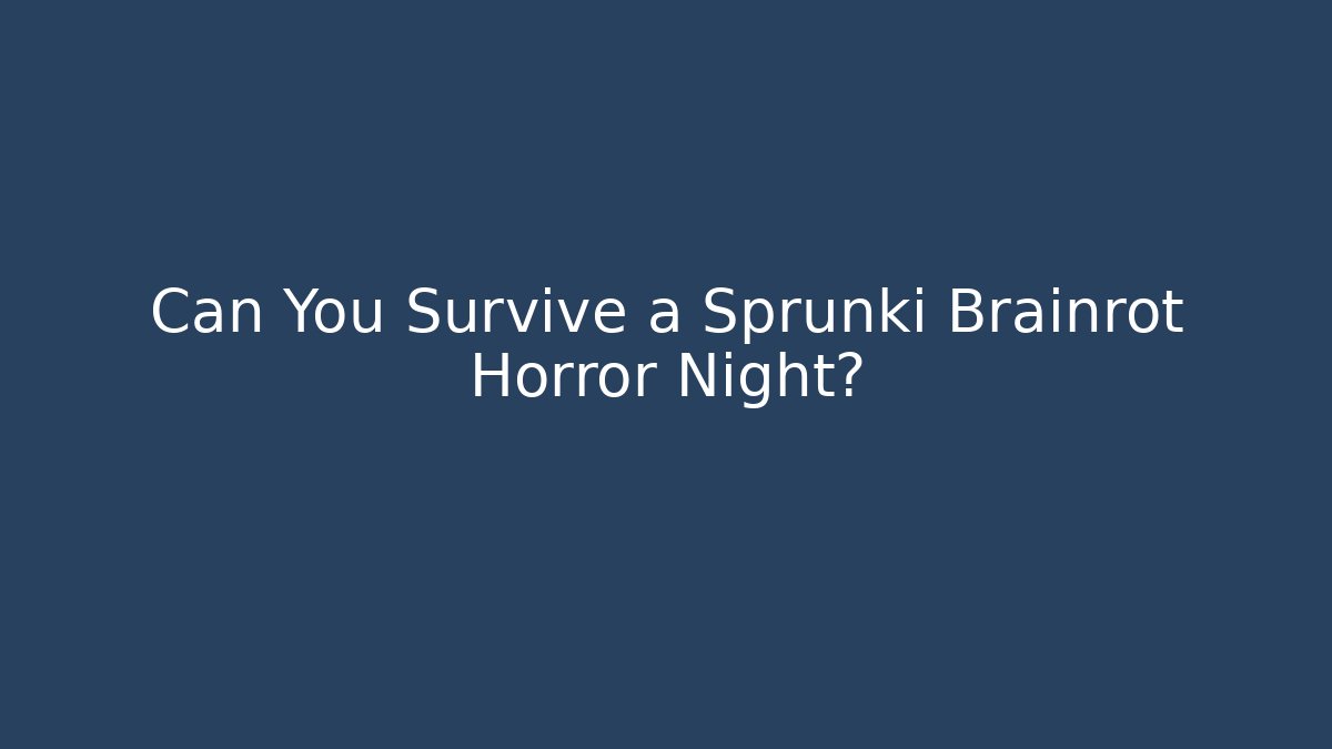 Can You Survive a Sprunki Brainrot Horror Night?