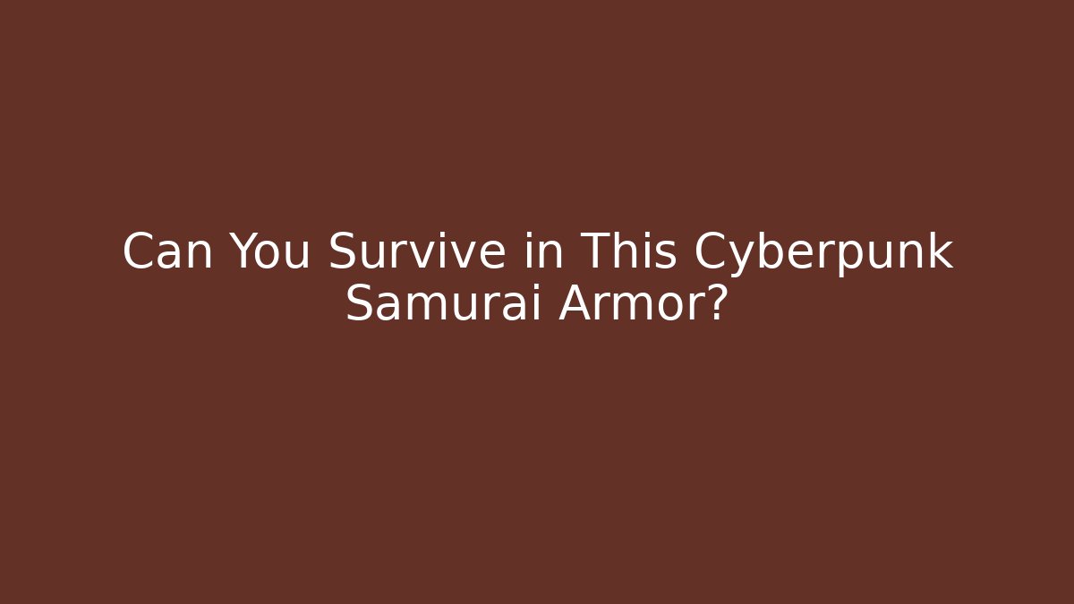 Can You Survive in This Cyberpunk Samurai Armor?