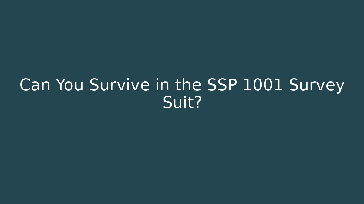 Can You Survive in the SSP 1001 Survey Suit?