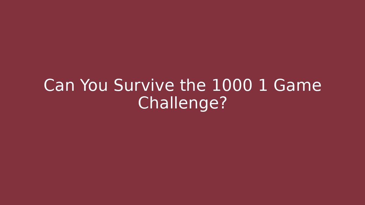 Can You Survive the 1000 1 Game Challenge?