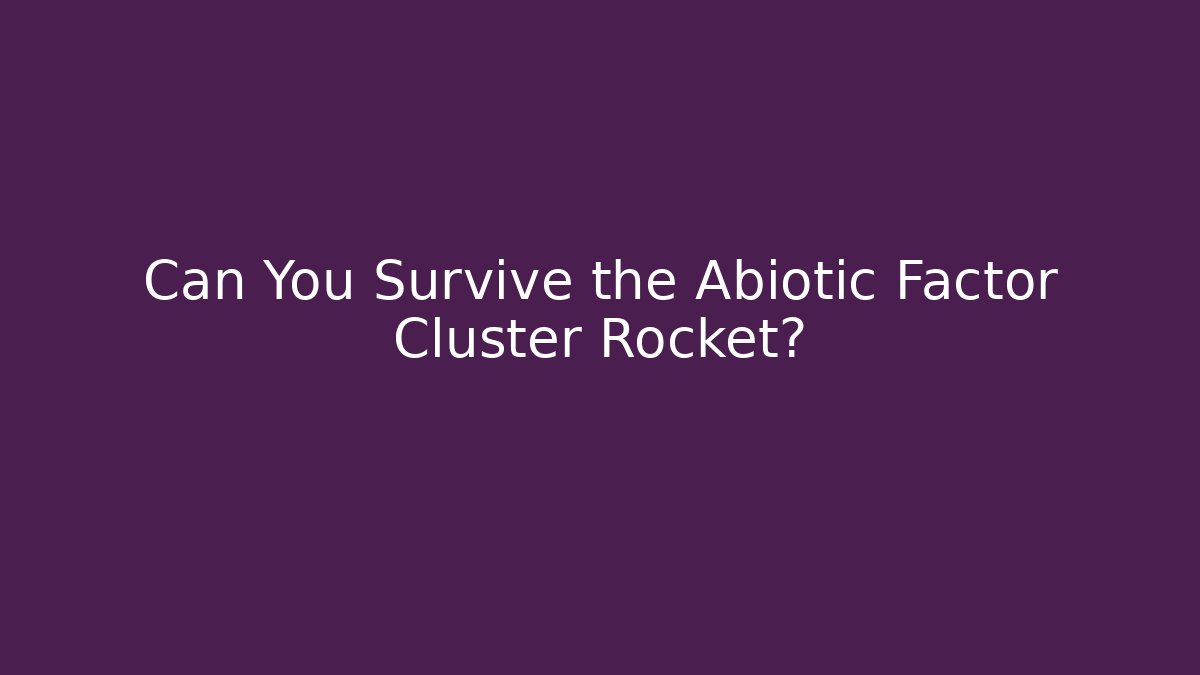 Can You Survive the Abiotic Factor Cluster Rocket?