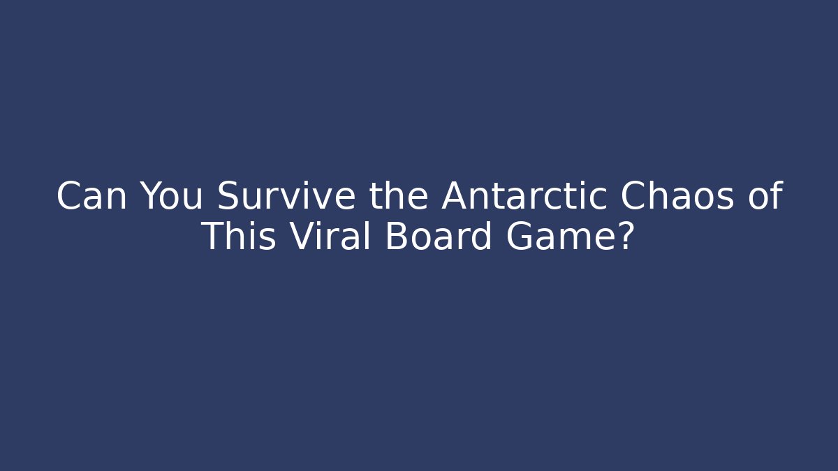 Can You Survive the Antarctic Chaos of This Viral Board Game?