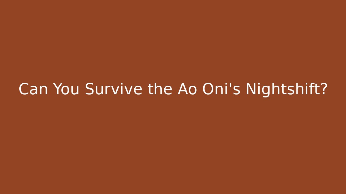 Can You Survive the Ao Oni's Nightshift?