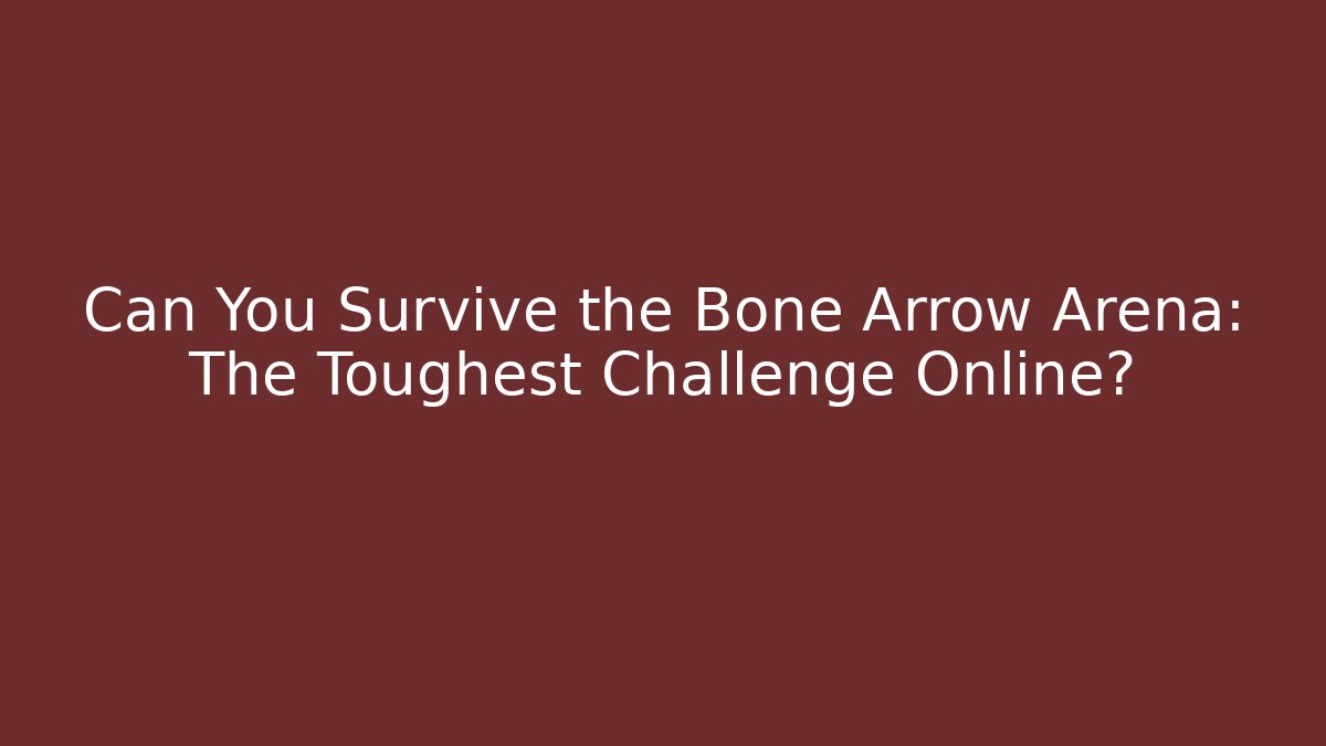 Can You Survive the Bone Arrow Arena: The Toughest Challenge Online? - Felix Cat Insurance