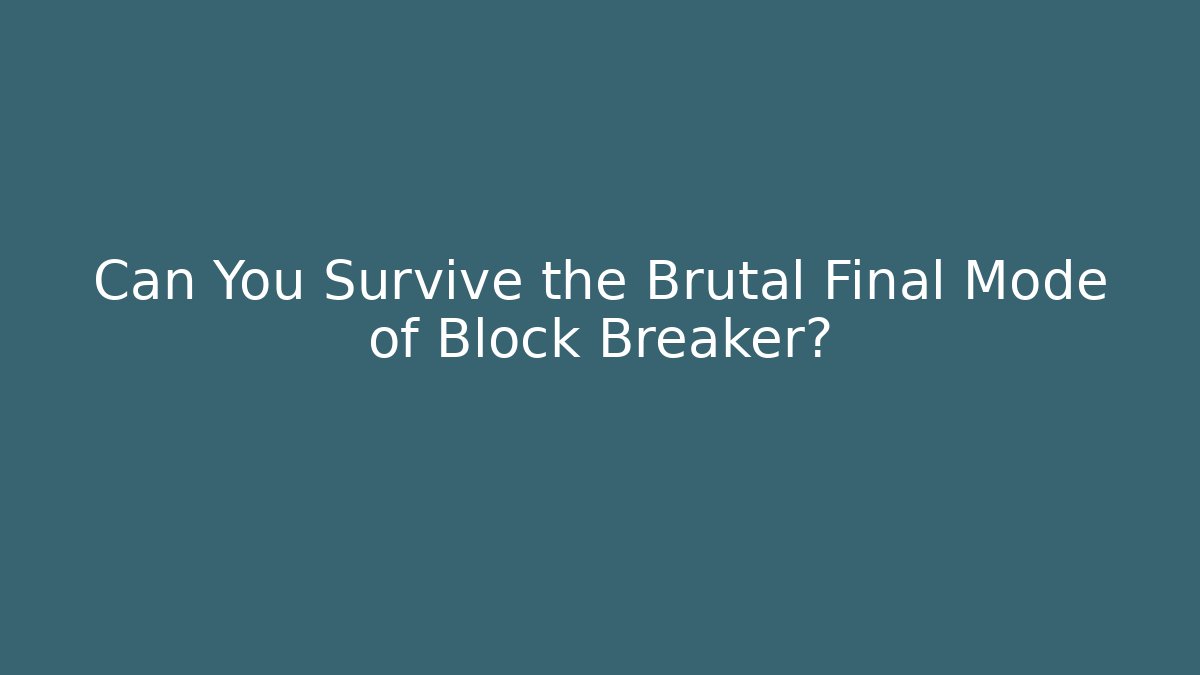 Can You Survive the Brutal Final Mode of Block Breaker?