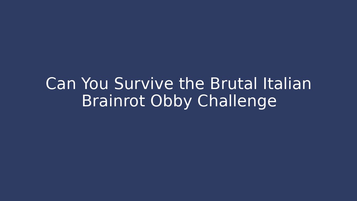 Can You Survive the Brutal Italian Brainrot Obby Challenge