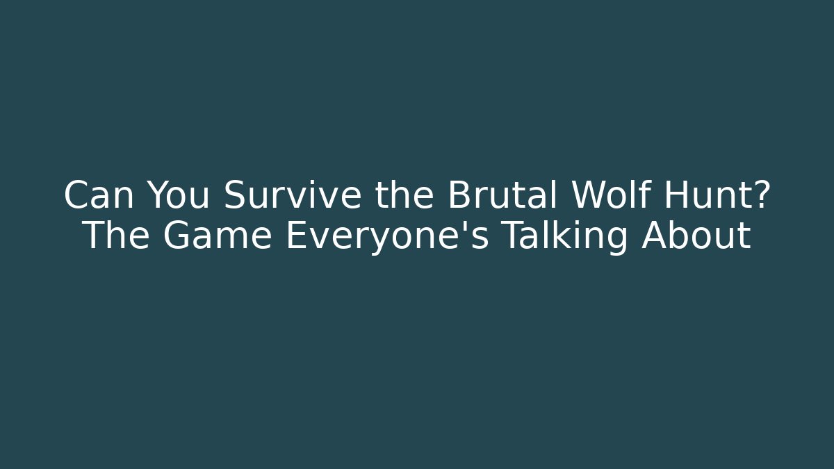 Can You Survive the Brutal Wolf Hunt? The Game Everyone's Talking About