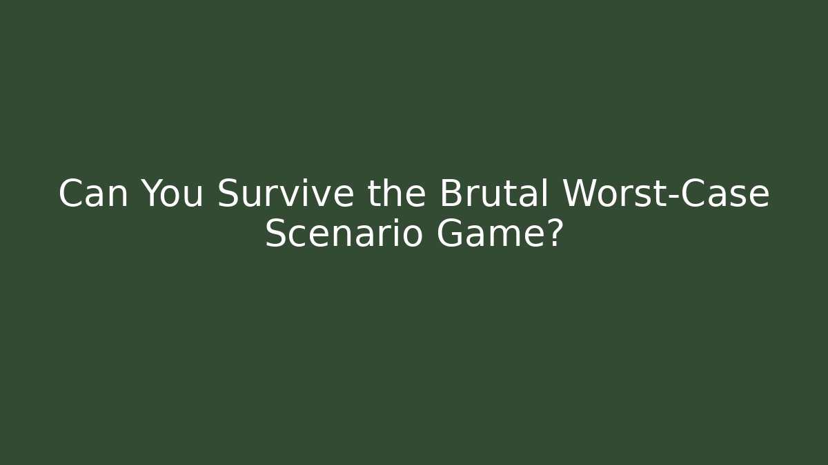 Can You Survive the Brutal Worst-Case Scenario Game?