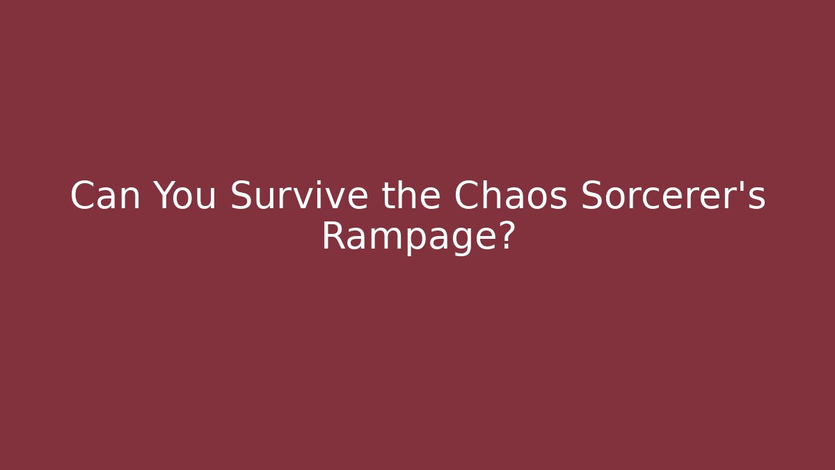 Can You Survive the Chaos Sorcerer's Rampage?