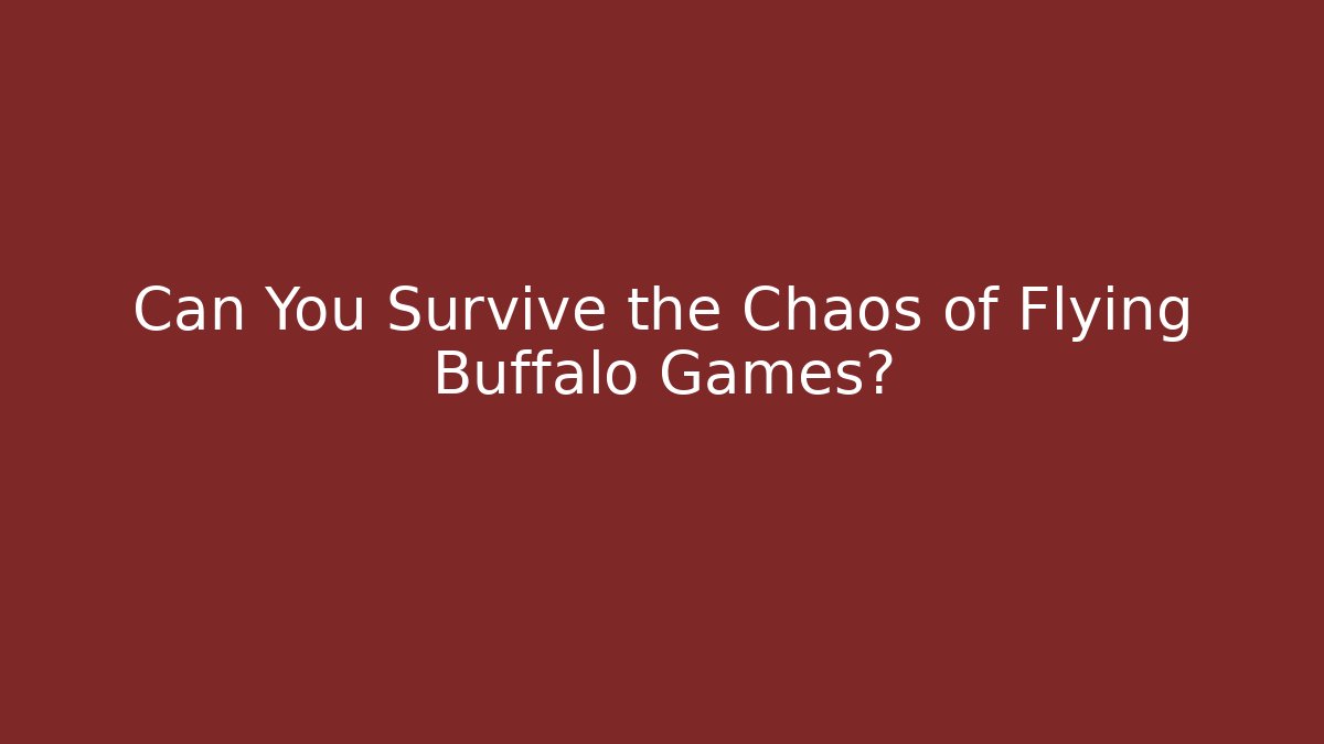 Can You Survive the Chaos of Flying Buffalo Games? - Felix Cat Insurance