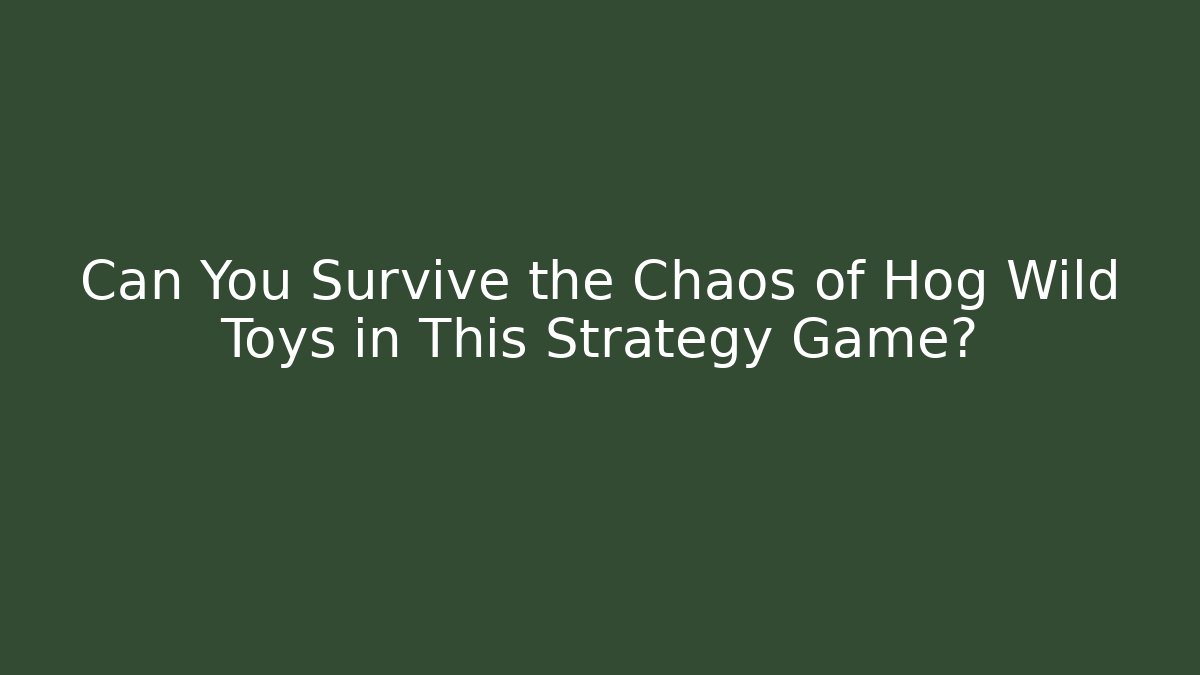 Can You Survive the Chaos of Hog Wild Toys in This Strategy Game?