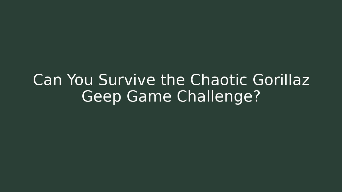 Can You Survive the Chaotic Gorillaz Geep Game Challenge? - Felix Cat Insurance