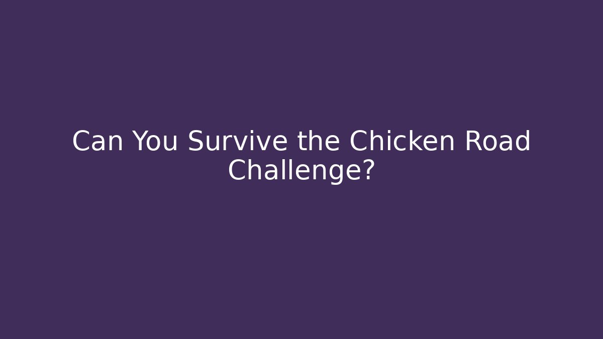 Can You Survive the Chicken Road Challenge?