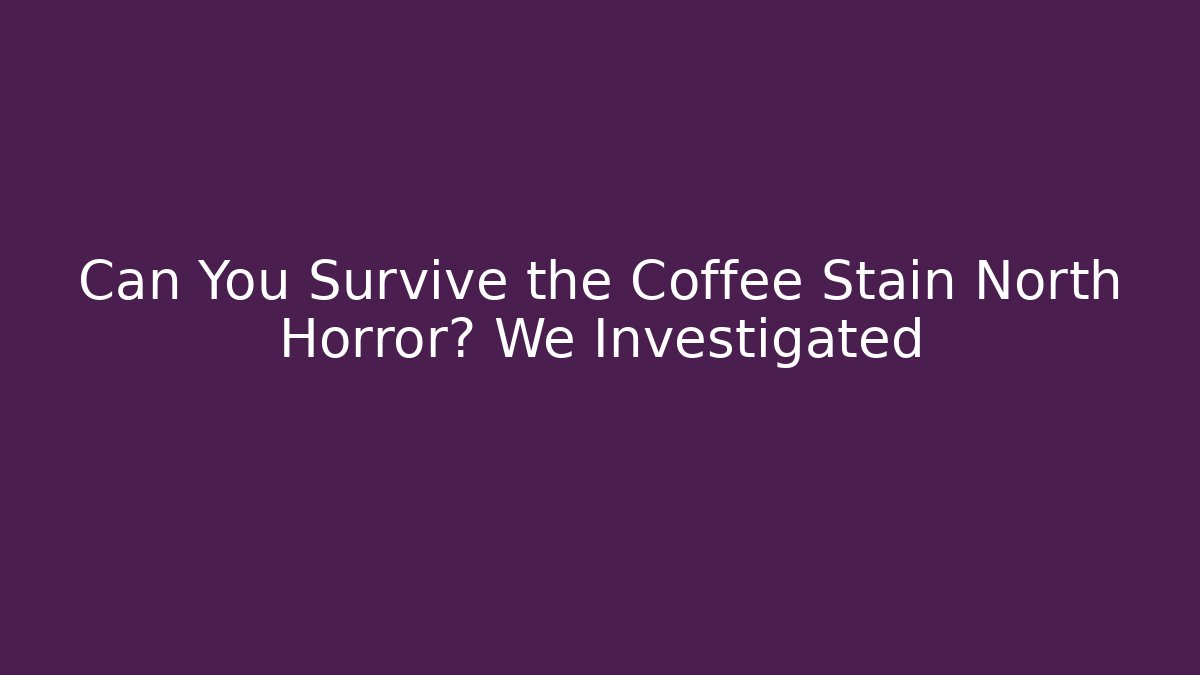Can You Survive the Coffee Stain North Horror? We Investigated