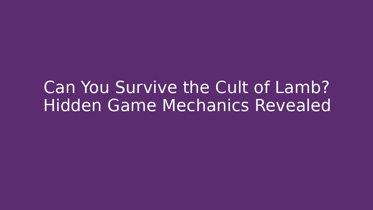 Can You Survive the Cult of Lamb? Hidden Game Mechanics Revealed