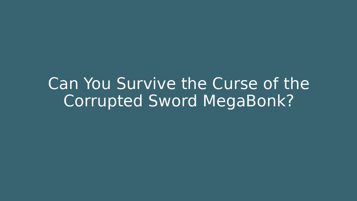 Can You Survive the Curse of the Corrupted Sword MegaBonk?