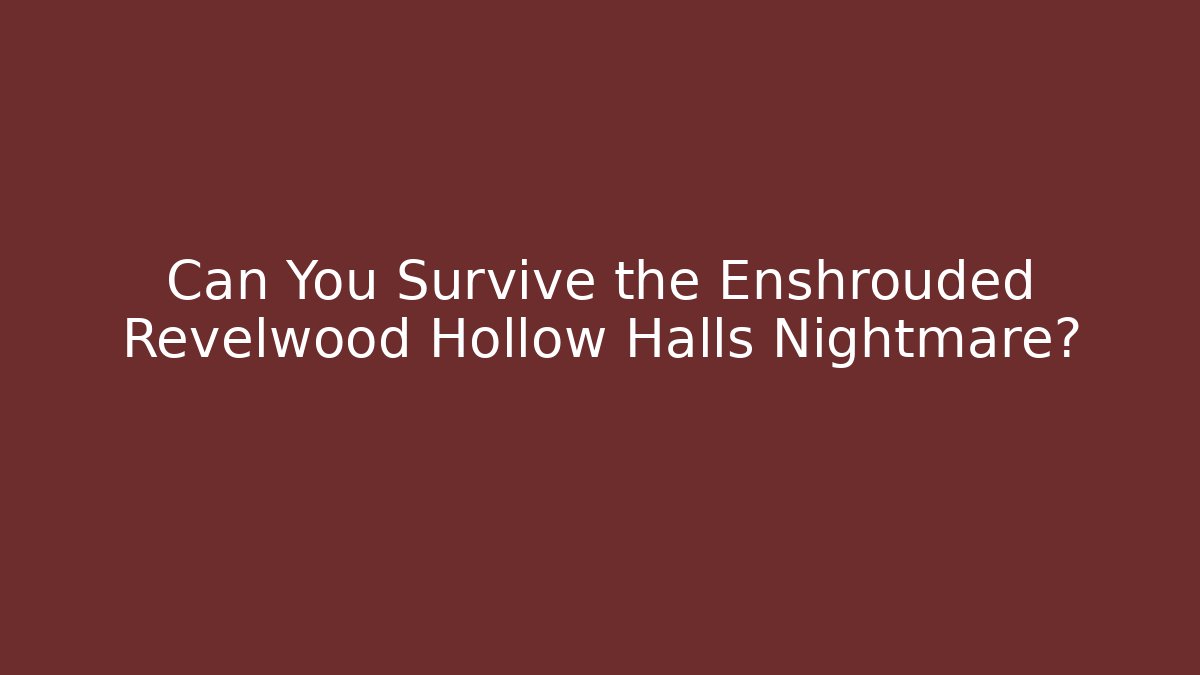 Can You Survive the Enshrouded Revelwood Hollow Halls Nightmare?