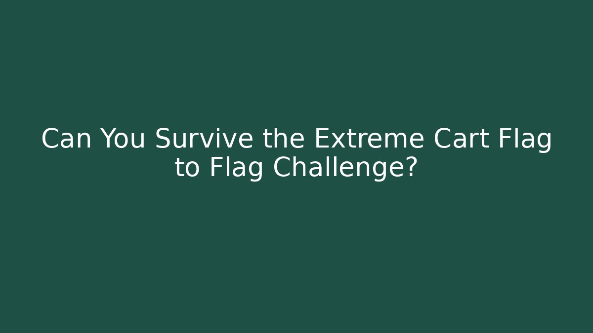 Can You Survive the Extreme Cart Flag to Flag Challenge?