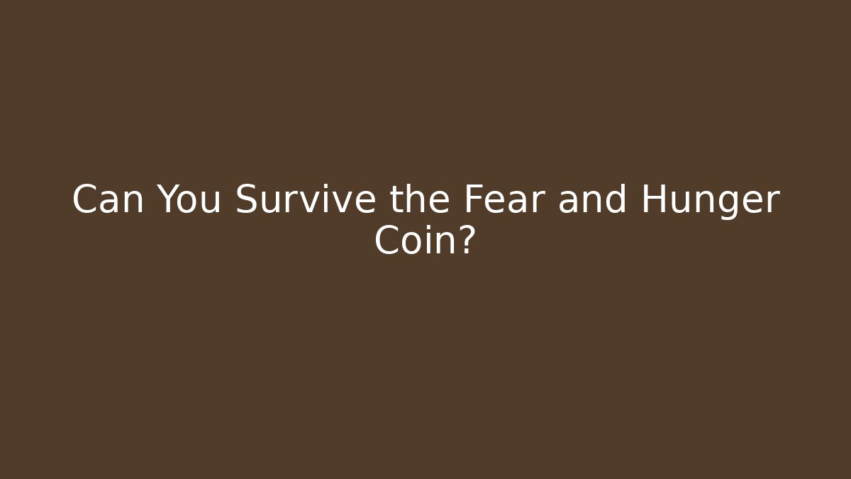 Can You Survive the Fear and Hunger Coin?