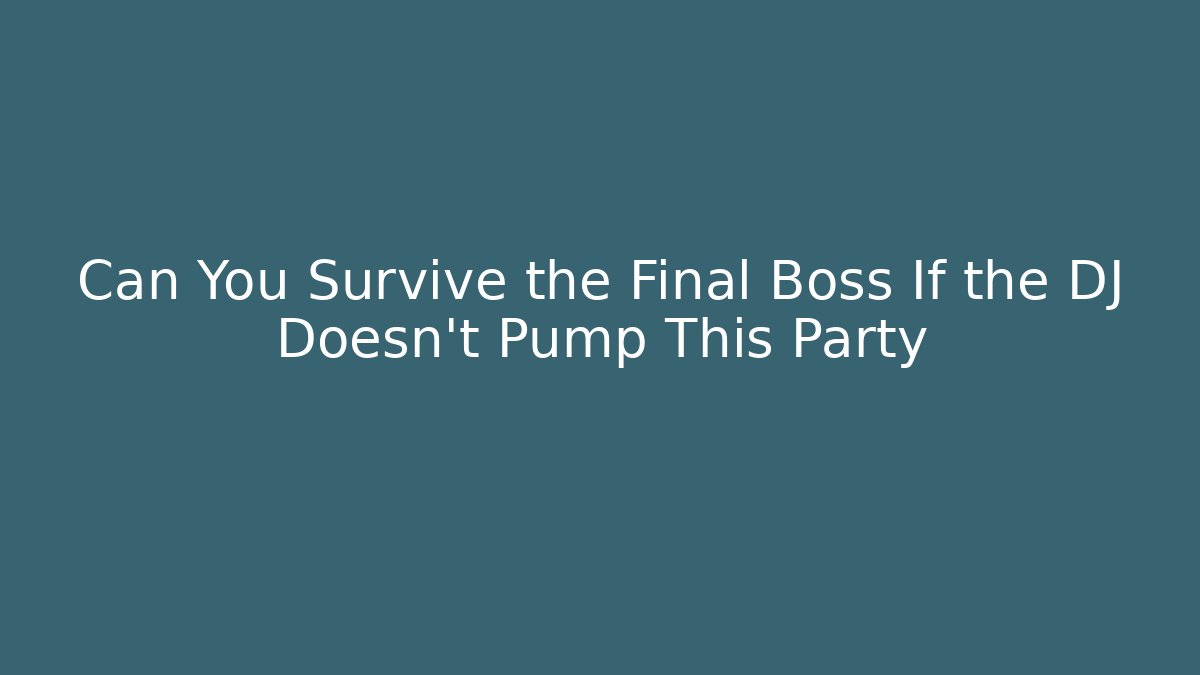 Can You Survive the Final Boss If the DJ Doesn't Pump This Party - Felix Cat Insurance