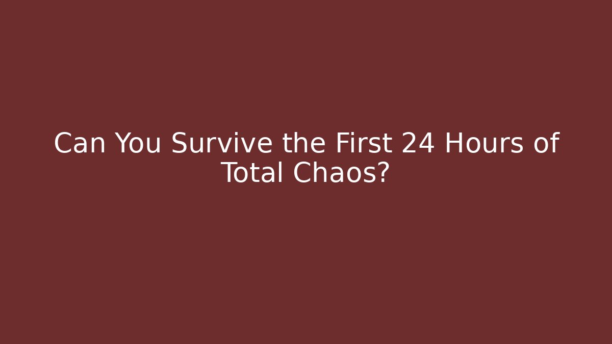Can You Survive the First 24 Hours of Total Chaos? - Felix Cat Insurance