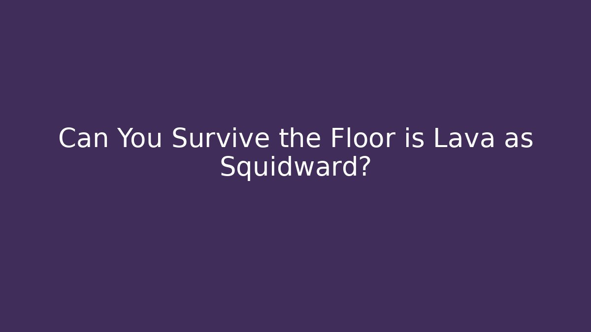 Can You Survive the Floor is Lava as Squidward? - Felix Cat Insurance