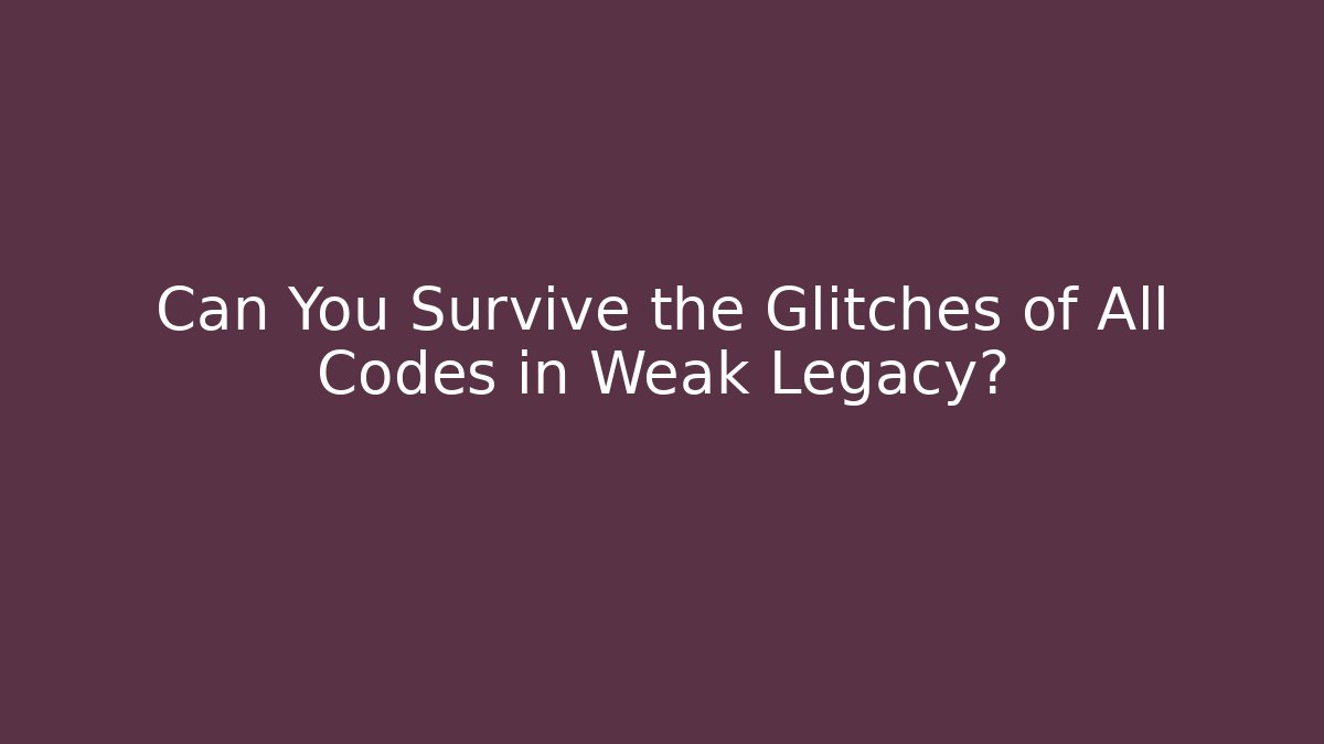 Can You Survive the Glitches of All Codes in Weak Legacy?