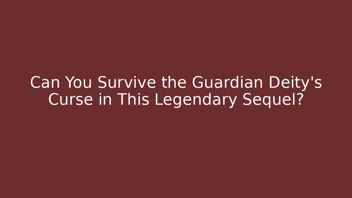 Can You Survive the Guardian Deity's Curse in This Legendary Sequel?