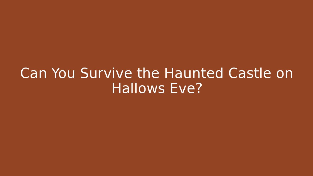 Can You Survive the Haunted Castle on Hallows Eve?