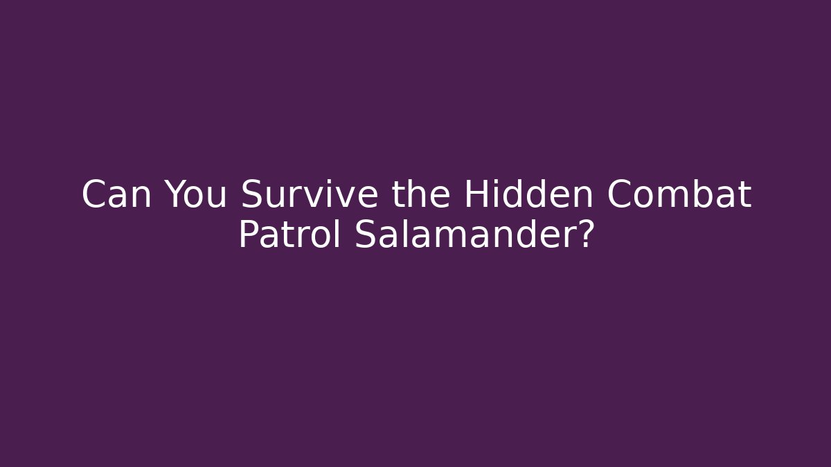 Can You Survive the Hidden Combat Patrol Salamander?