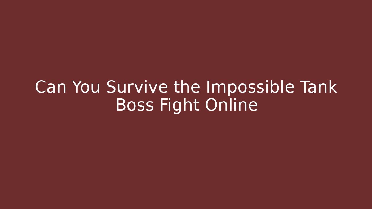 Can You Survive the Impossible Tank Boss Fight Online