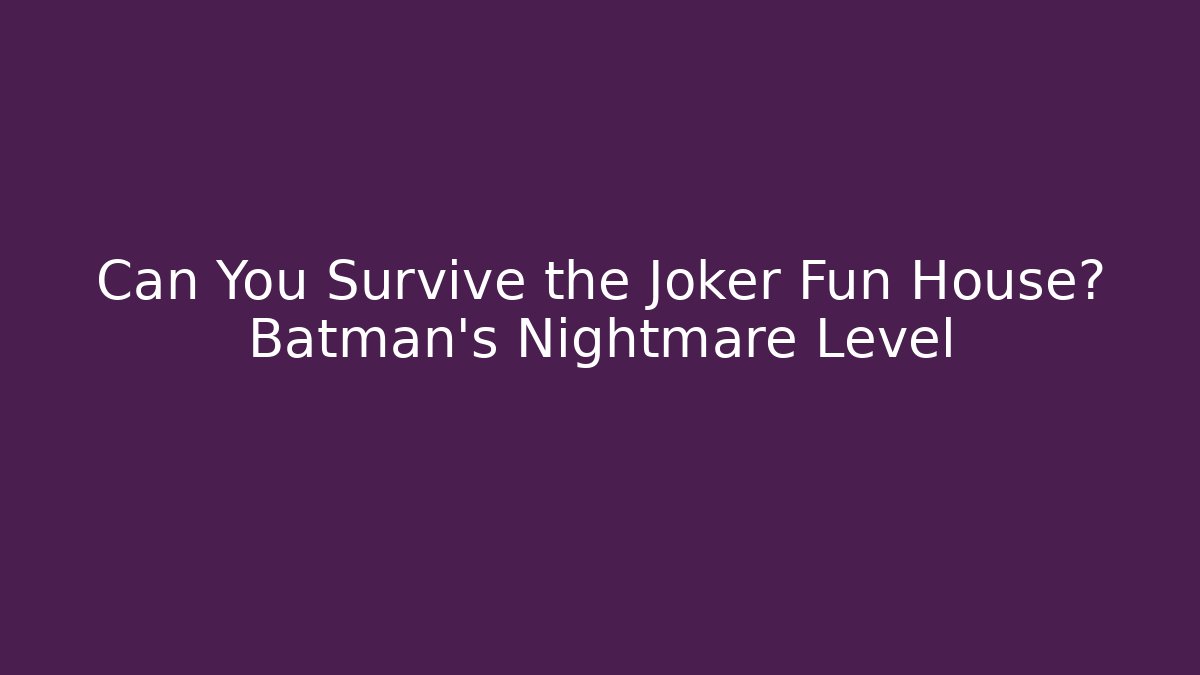 Can You Survive the Joker Fun House? Batman's Nightmare Level