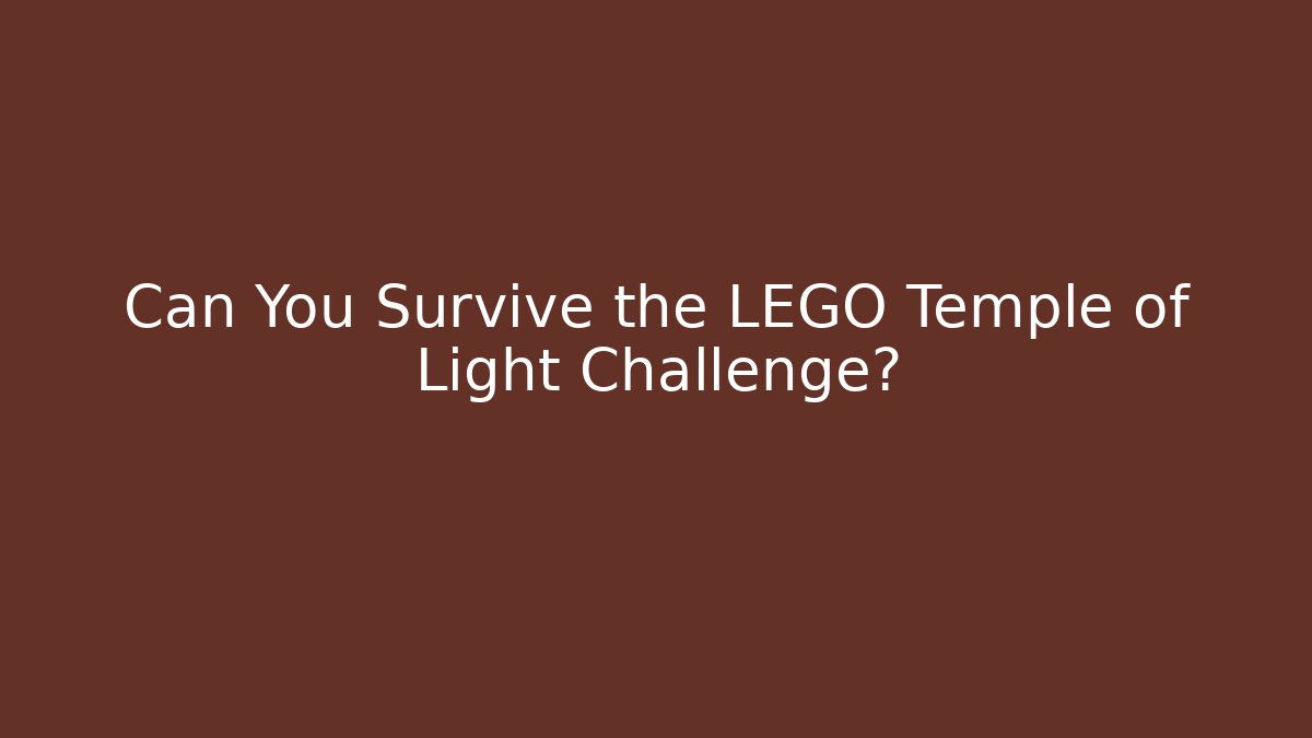 Can You Survive the LEGO Temple of Light Challenge?