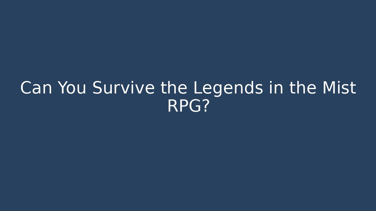 Can You Survive the Legends in the Mist RPG? - Felix Cat Insurance