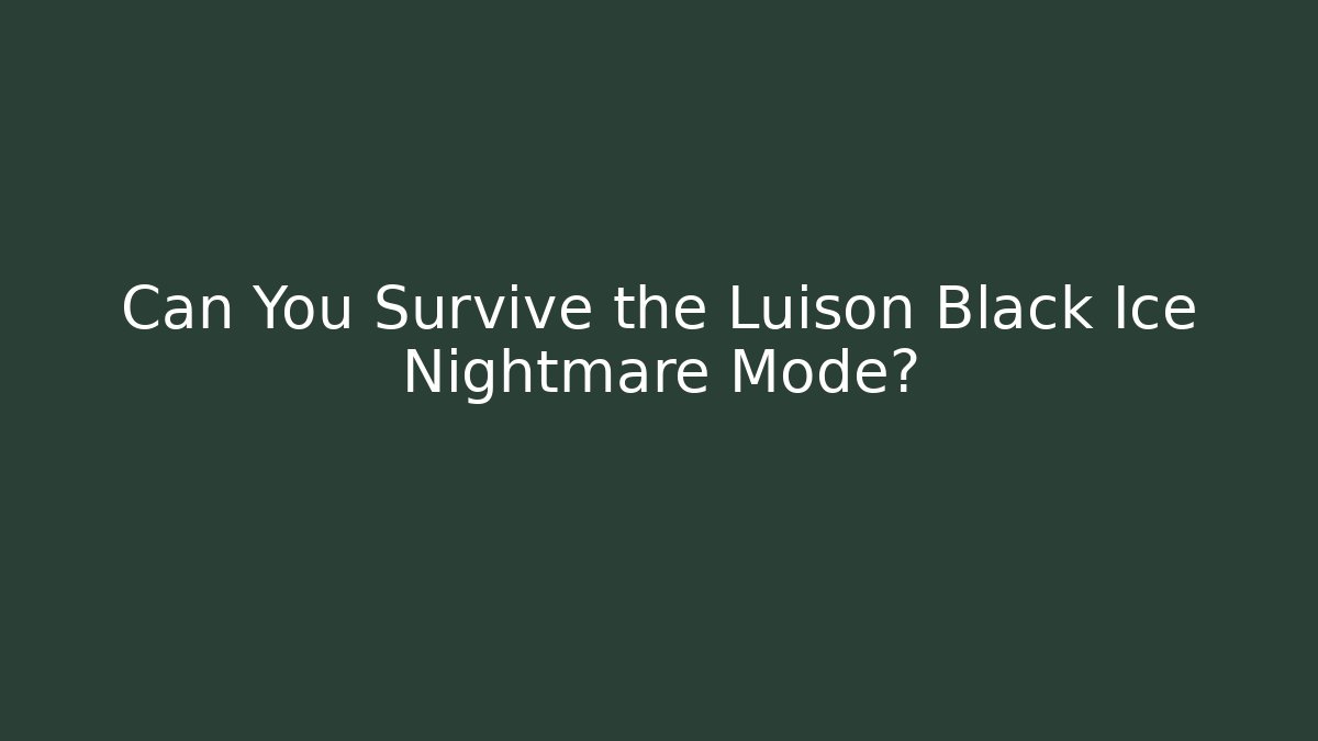 Can You Survive the Luison Black Ice Nightmare Mode?