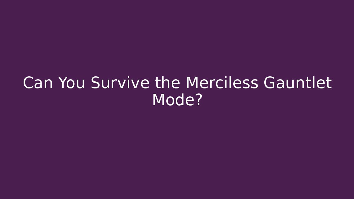 Can You Survive the Merciless Gauntlet Mode?