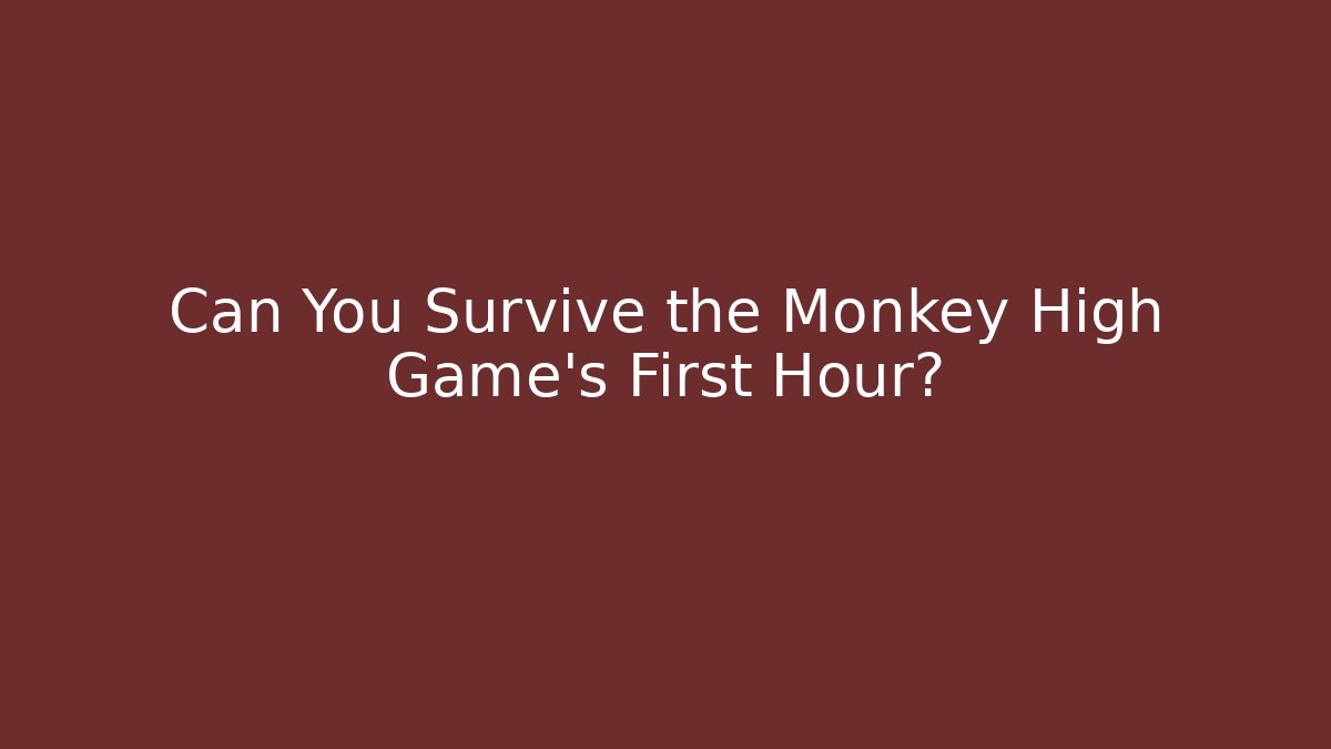 Can You Survive the Monkey High Game's First Hour? - Felix Cat Insurance
