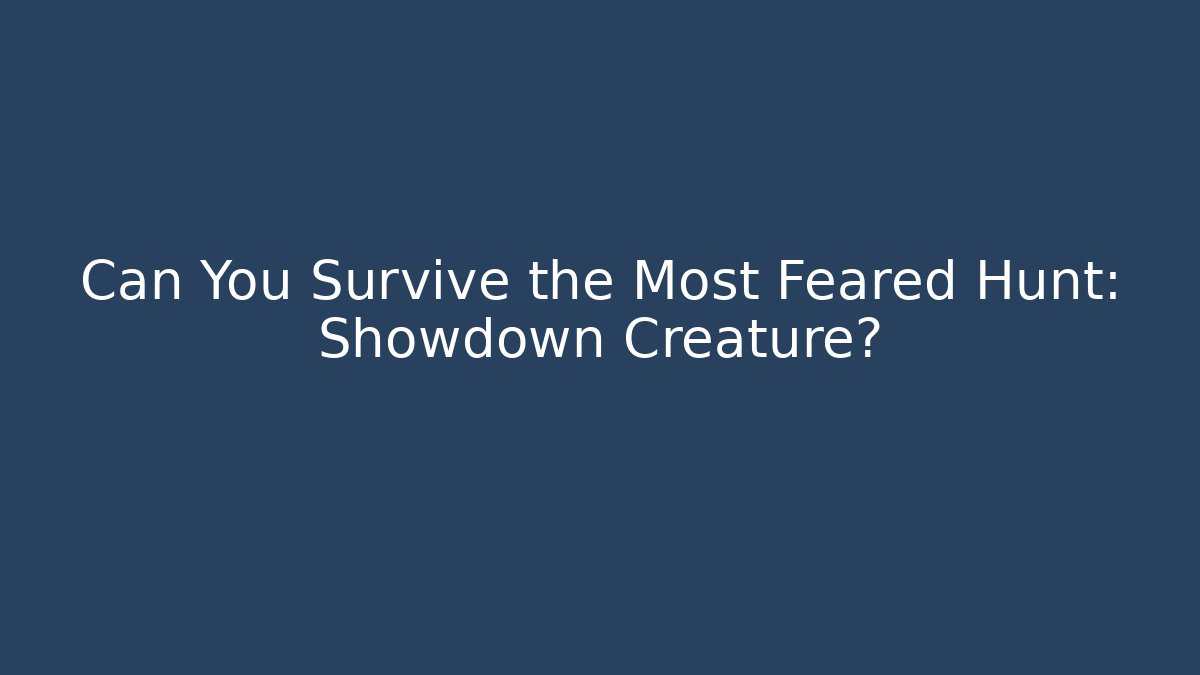 Can You Survive the Most Feared Hunt: Showdown Creature?