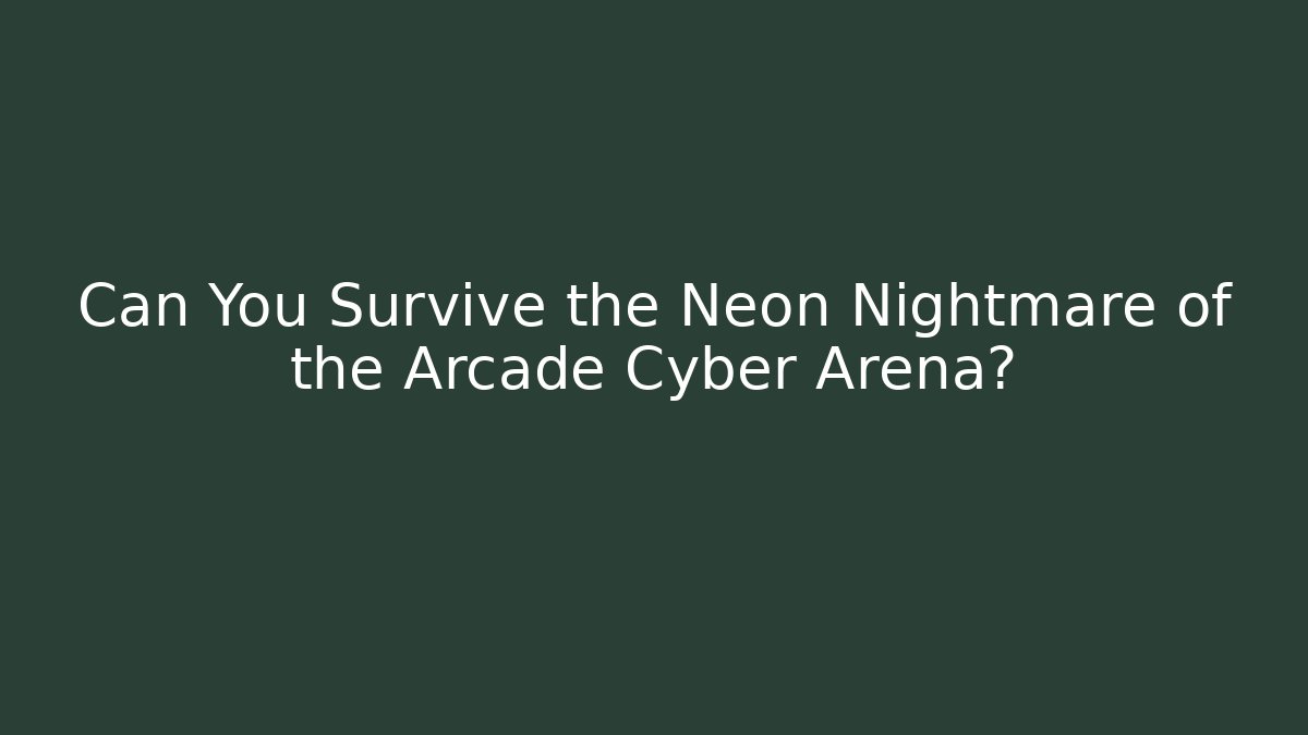 Can You Survive the Neon Nightmare of the Arcade Cyber Arena?