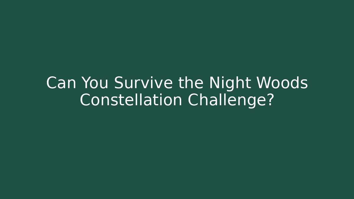 Can You Survive the Night Woods Constellation Challenge? - Felix Cat Insurance