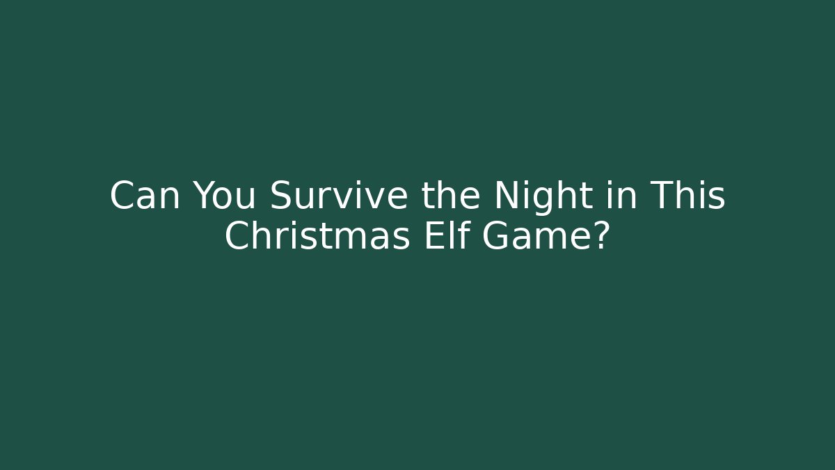 Can You Survive the Night in This Christmas Elf Game?