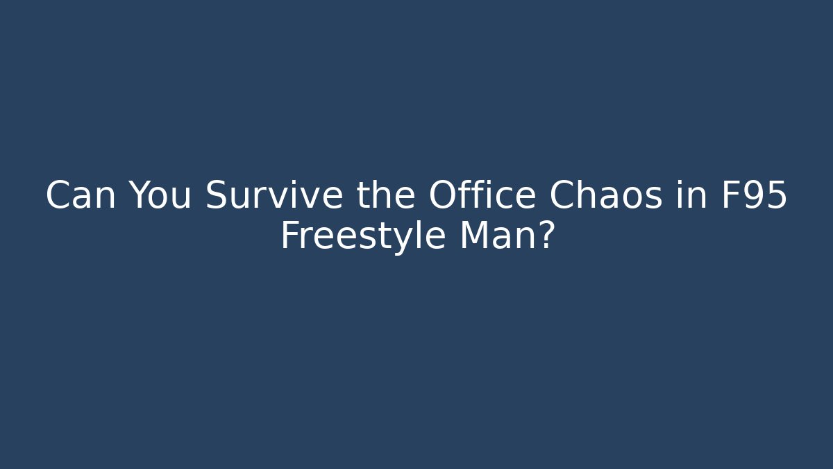 Can You Survive the Office Chaos in F95 Freestyle Man?