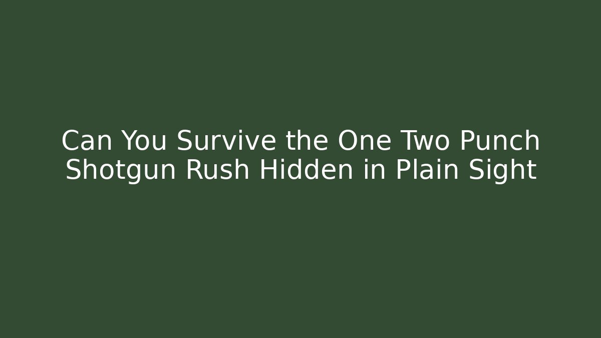 Can You Survive the One Two Punch Shotgun Rush Hidden in Plain Sight