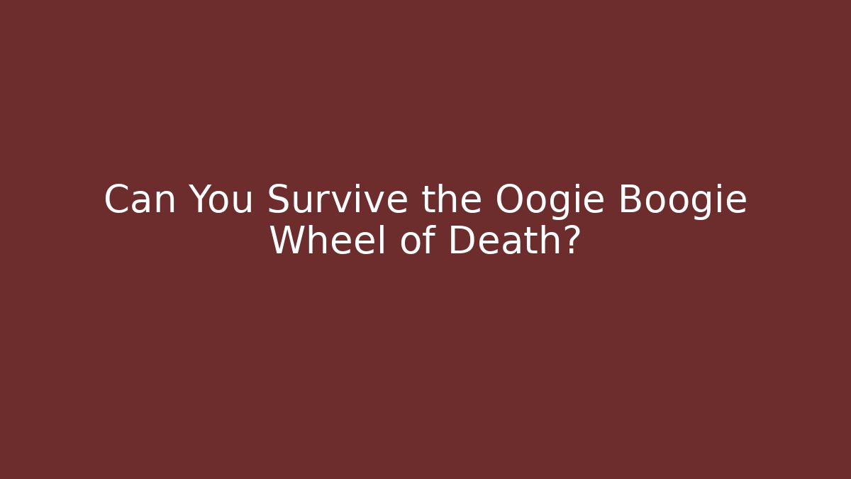 Can You Survive the Oogie Boogie Wheel of Death?