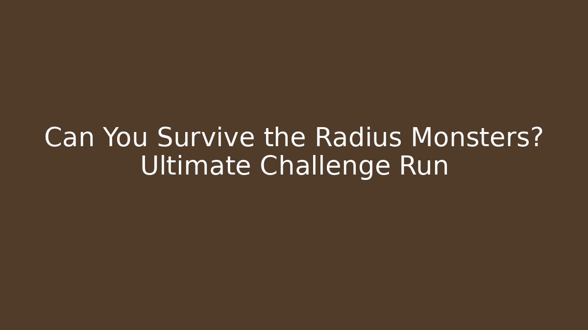 Can You Survive the Radius Monsters? Ultimate Challenge Run