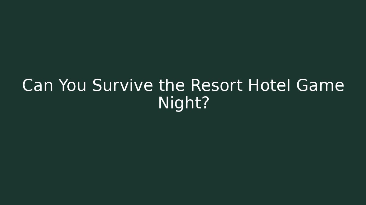 Can You Survive the Resort Hotel Game Night? - Felix Cat Insurance